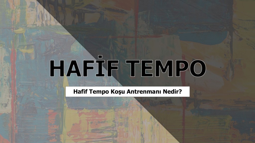 Hafif Tempo Koşu (Easy Run) Antrenmanı&nbsp;Nedir?
