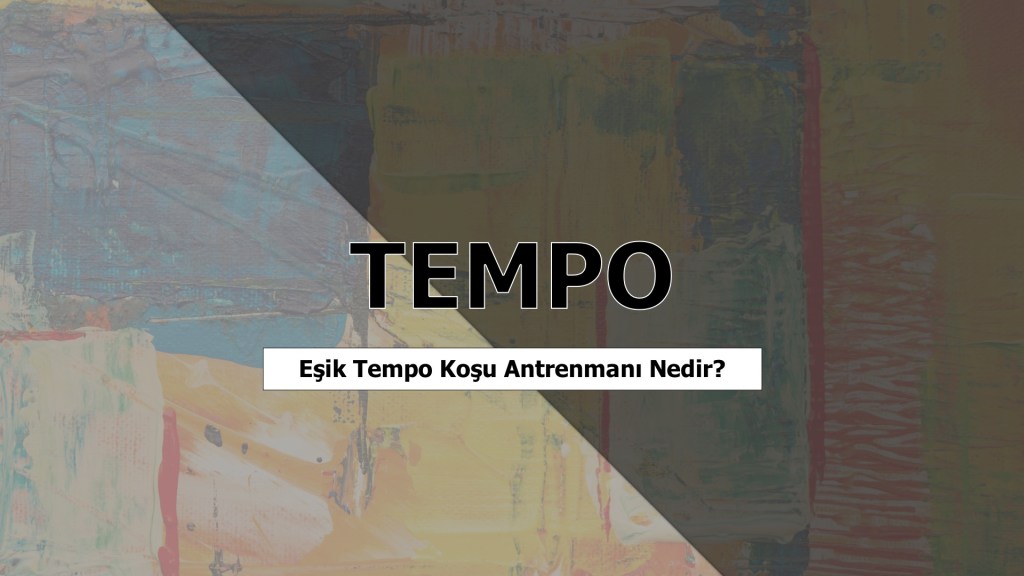 Eşik Tempo (Threshold Tempo) Koşu Antrenmanı&nbsp;Nedir?