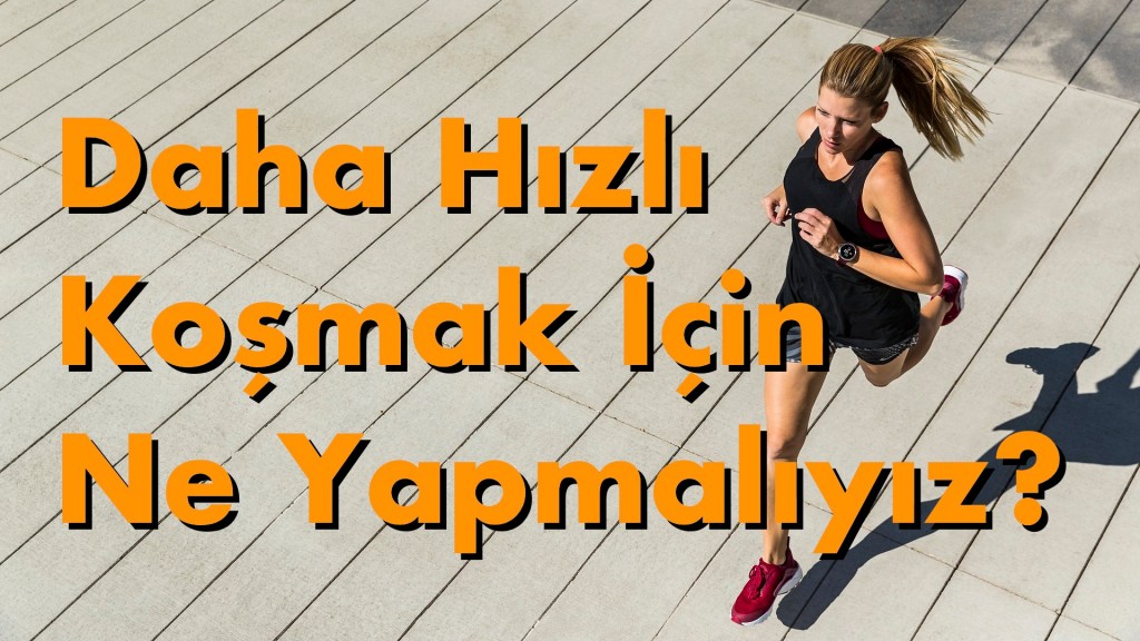 Daha Hızlı Koşmak İçin Ne&nbsp;Yapmalıyız?